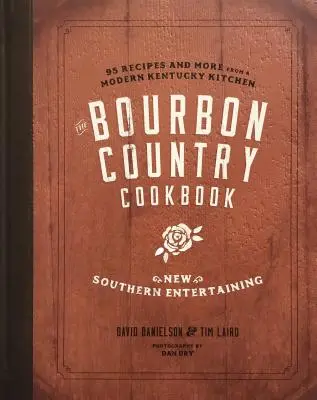 Książka kucharska Bourbon Country: Nowa południowa rozrywka: 95 przepisów i więcej z nowoczesnej kuchni Kentucky - The Bourbon Country Cookbook: New Southern Entertaining: 95 Recipes and More from a Modern Kentucky Kitchen