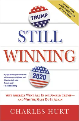 Wciąż wygrywam: Dlaczego Ameryka postawiła wszystko na Donalda Trumpa i dlaczego musimy to zrobić ponownie - Still Winning: Why America Went All in on Donald Trump-And Why We Must Do It Again