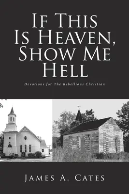 Jeśli to jest niebo, pokaż mi piekło: Nabożeństwa dla zbuntowanych chrześcijan - If This Is Heaven, Show Me Hell: Devotions for The Rebellious Christian