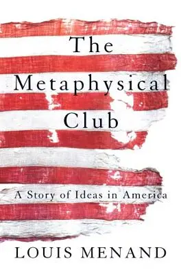 The Metaphysical Club: Historia idei w Ameryce - The Metaphysical Club: A Story of Ideas in America