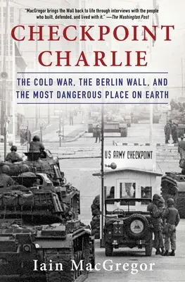 Checkpoint Charlie: Zimna wojna, mur berliński i najbardziej niebezpieczne miejsce na Ziemi - Checkpoint Charlie: The Cold War, the Berlin Wall, and the Most Dangerous Place on Earth