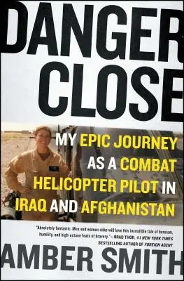 Danger Close: Moja epicka podróż jako pilota śmigłowca bojowego w Iraku i Afganistanie - Danger Close: My Epic Journey as a Combat Helicopter Pilot in Iraq and Afghanistan