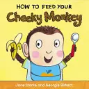 Jak karmić bezczelną małpkę - How to Feed Your Cheeky Monkey