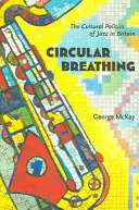 Circular Breathing: Kulturowa polityka jazzu w Wielkiej Brytanii - Circular Breathing: The Cultural Politics of Jazz in Britain