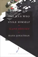 Człowiek, który ukradł samego siebie: Niewolnicza odyseja Hansa Jonathana - The Man Who Stole Himself: The Slave Odyssey of Hans Jonathan