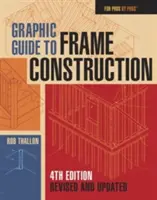 Graficzny przewodnik po konstrukcjach szkieletowych: Wydanie czwarte, poprawione i zaktualizowane - Graphic Guide to Frame Construction: Fourth Edition, Revised and Updated