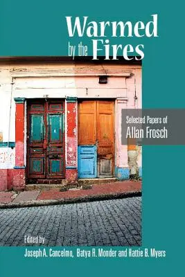 Ogrzani przez ogień: Wybrane prace Allana Froscha - Warmed by the Fires: Selected Papers of Allan Frosch