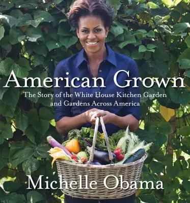 American Grown: Historia ogrodu kuchennego Białego Domu i ogrodów w całej Ameryce - American Grown: The Story of the White House Kitchen Garden and Gardens Across America