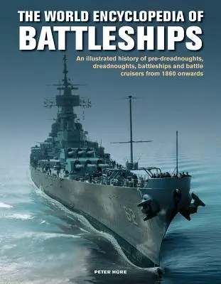 Battleships, World Encyclopedia of - Ilustrowana historia: pre-dreadnoughts, dreadnoughts, battleships and battle cruisers from 1860 onwards, with - Battleships, World Encyclopedia of - An illustrated history: pre-dreadnoughts, dreadnoughts, battleships and battle cruisers from 1860 onwards, with