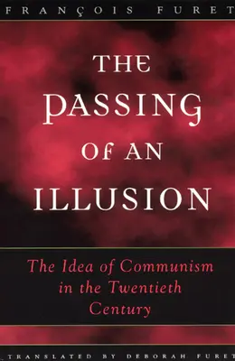 Przemijanie iluzji: Idea komunizmu w XX wieku - The Passing of an Illusion: The Idea of Communism in the Twentieth Century