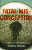 Fatal Misconception: Walka o kontrolę populacji na świecie - Fatal Misconception: The Struggle to Control World Population