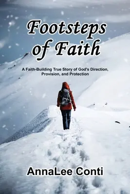 Ślady wiary: Prawdziwa, budująca wiarę opowieść o Bożym kierownictwie, zaopatrzeniu i ochronie - Footsteps of Faith: A Faith-Building True Story of God's Direction, Provision, and Protection