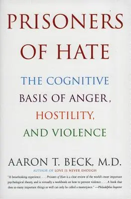 Więźniowie nienawiści: poznawcze podstawy gniewu, wrogości i przemocy - Prisoners of Hate: The Cognitive Basis of Anger, Hostility, and Violence