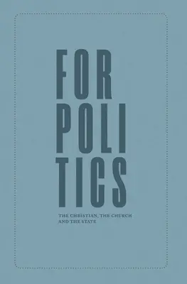 Dla polityki: Chrześcijanin, Kościół i państwo - For Politics: The Christian, the Church and the State