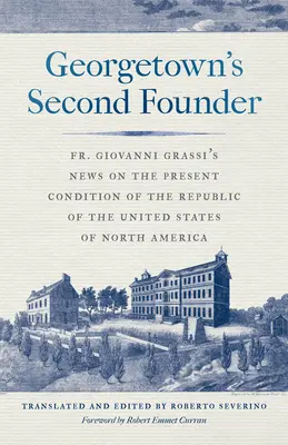 Drugi założyciel Georgetown: Wiadomości o. Giovanniego Grassiego na temat obecnego stanu Republiki Stanów Zjednoczonych Ameryki Północnej - Georgetown's Second Founder: Fr. Giovanni Grassi's News on the Present Condition of the Republic of the United States of North America