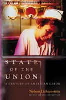 State of the Union: Stulecie amerykańskiej pracy - wydanie poprawione i rozszerzone - State of the Union: A Century of American Labor - Revised and Expanded Edition