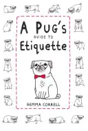 Przewodnik po etykiecie dla mopsów - A Pug's Guide to Etiquette