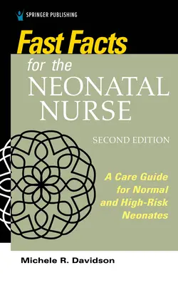 Szybkie fakty dla pielęgniarki neonatologicznej, wydanie drugie: Przewodnik po opiece nad noworodkami normalnymi i noworodkami wysokiego ryzyka - Fast Facts for the Neonatal Nurse, Second Edition: A Care Guide for Normal and High-Risk Neonates