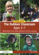 Klasa na świeżym powietrzu w wieku 3-7 lat: Wykorzystanie pomysłów ze szkół leśnych do wzbogacenia nauki - The Outdoor Classroom Ages 3-7: Using Ideas from Forest Schools to Enrich Learning