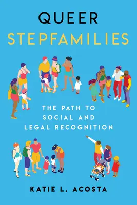 Queer Stepfamilies: Droga do społecznego i prawnego uznania - Queer Stepfamilies: The Path to Social and Legal Recognition