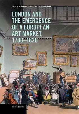 Londyn i powstanie europejskiego rynku sztuki, 1780-1820 - London and the Emergence of a European Art Market, 1780-1820