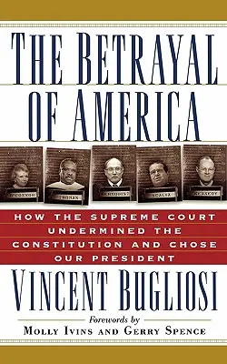 Zdrada Ameryki: Jak Sąd Najwyższy podważył konstytucję i wybrał naszego prezydenta - The Betrayal of America: How the Supreme Court Undermined the Constitution and Chose Our President