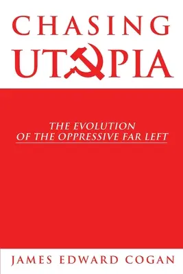 W pogoni za utopią: Ewolucja opresyjnej skrajnej lewicy - Chasing Utopia: The Evolution of the Oppressive Far Left