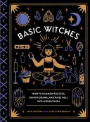 Podstawowe czarownice: Jak przywołać sukces, wyeliminować dramaty i rozpętać piekło ze swoim sabatem - Basic Witches: How to Summon Success, Banish Drama, and Raise Hell with Your Coven