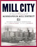 Mill City: Wizualna historia dzielnicy młynów w Minneapolis - Mill City: A Visual History of the Minneapolis Mill District