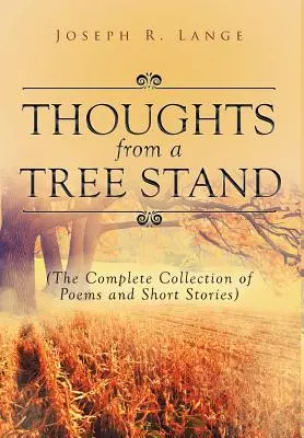 Myśli z drzewostanu: Kompletny zbiór wierszy i opowiadań - Thoughts from a Tree Stand: The Complete Collection of Poems and Short Stories