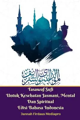 Tasawuf Sufi Untuk Kesehatan Jasmani, Mental Dan Spiritual Edisi Bahasa Indonesia Wersja standardowa - Tasawuf Sufi Untuk Kesehatan Jasmani, Mental Dan Spiritual Edisi Bahasa Indonesia Standar Version