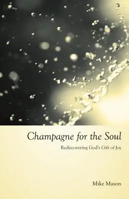 Szampan dla duszy: odkrywanie Bożego daru radości - Champagne for the Soul: Rediscovering God's Gift of Joy