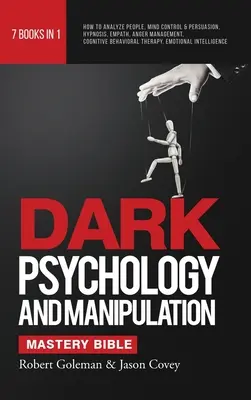 DARK PSYCHOLOGY AND MANIPULATION MASTERY BIBLE 7 książek w 1: Jak analizować ludzi, kontrola umysłu i perswazja, hipnoza, empatia, zarządzanie gniewem, Cog - DARK PSYCHOLOGY AND MANIPULATION MASTERY BIBLE 7 Books in 1: How to Analyze People, Mind Control & Persuasion, Hypnosis, Empath, Anger Management, Cog