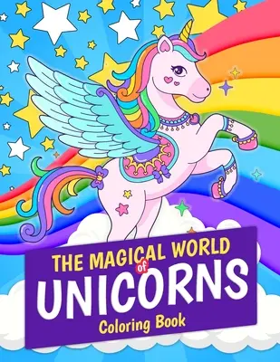 Kolorowanka Magiczny świat jednorożców: Magiczny jednorożec 30 stron do kolorowania. Świetny prezent dla dzieci i dziewczynek w wieku 4-8 lat - The Magical World of Unicorns Coloring Book: Magical Unicorn 30 Coloring Pages. Great Gift for Kids and Girls Ages 4-8