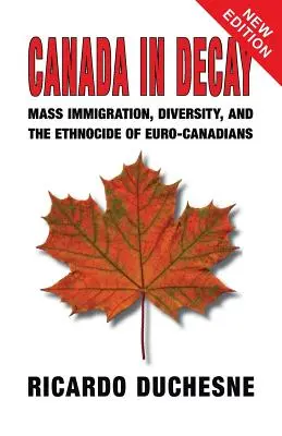 Kanada w rozkładzie: Masowa imigracja, różnorodność i etnocyd Euro-Kanadyjczyków - Canada In Decay: Mass Immigration, Diversity, and the Ethnocide of Euro-Canadians