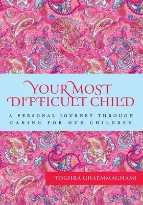 Twoje najtrudniejsze dziecko: Osobista podróż przez opiekę nad naszymi dziećmi - Your Most Difficult Child: A Personal Journey Through Caring for our Children
