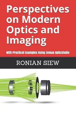 Perspektywy nowoczesnej optyki i obrazowania: Z praktycznymi przykładami wykorzystującymi Zemax(R) OpticStudio(TM) - Perspectives on Modern Optics and Imaging: With Practical Examples Using Zemax(R) OpticStudio(TM)