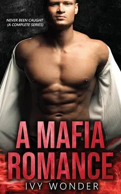 Romans mafijny: Never Been Caught (kompletna seria) - A Mafia Romance: Never Been Caught (A Complete Series)