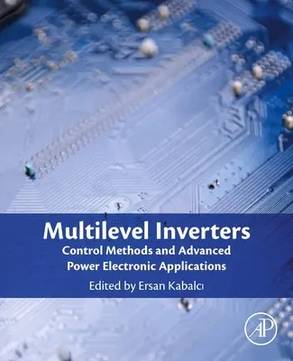 Falowniki wielopoziomowe: Metody sterowania i zaawansowane aplikacje energoelektroniczne - Multilevel Inverters: Control Methods and Advanced Power Electronic Applications