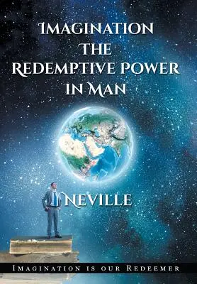 Neville Goddard: Imagination: Odkupieńcza moc w człowieku (Hardcover): Wyobraźnia tworzy rzeczywistość - Neville Goddard: Imagination: The Redemptive Power in Man (Hardcover): Imagining Creates Reality