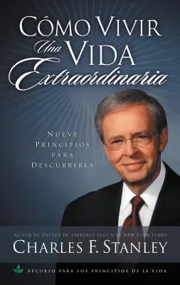 Cmo Vivir Una Vida Extraordinaria: Nueve Principios Para Descubrirla = Żyjąc niezwykłym życiem - Cmo Vivir Una Vida Extraordinaria: Nueve Principios Para Descubrirla = Living the Extraordinary Life