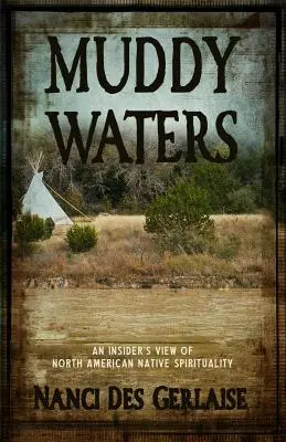 Muddy Waters: Spojrzenie osoby wtajemniczonej na duchowość rdzennych mieszkańców Ameryki Północnej - Muddy Waters: An Insider's View of North American Native Spirituality