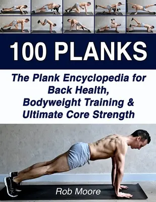 100 desek: Encyklopedia desek dla zdrowia pleców, treningu z masą ciała i największej siły rdzenia - 100 Planks: The Plank Encyclopedia for Back Health, Bodyweight Training, and Ultimate Core Strength