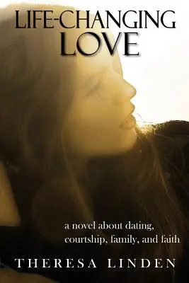 Miłość zmieniająca życie: Powieść o randkach, zalotach, rodzinie i wierze. - Life-Changing Love: A novel about dating, courtship, family, and faith.