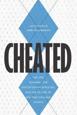 Oszukani: Skandal w UNC, edukacja sportowców i przyszłość wielkiego sportu uniwersyteckiego - Cheated: The UNC Scandal, the Education of Athletes, and the Future of Big-Time College Sports