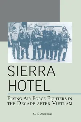 Sierra Hotel: Latające myśliwce sił powietrznych w dekadzie po Wietnamie - Sierra Hotel: Flying Air Force Fighters in the Decade After Vietnam