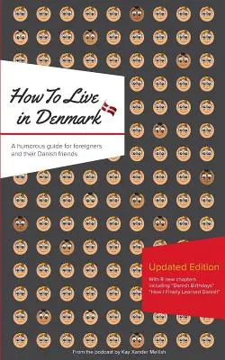 Jak żyć w Danii: Wydanie zaktualizowane: Humorystyczny przewodnik dla obcokrajowców i ich duńskich przyjaciół - How to Live in Denmark: Updated Edition: A humorous guide for foreigners and their Danish Friends