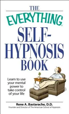The Everything Self-Hypnosis Book: Naucz się wykorzystywać moc umysłu, aby przejąć kontrolę nad swoim życiem - The Everything Self-Hypnosis Book: Learn to Use Your Mental Power to Take Control of Your Life