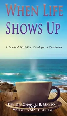 Kiedy pojawia się życie: nabożeństwo rozwoju dyscyplin duchowych - When Life Shows Up: A Spiritual Disciplines Development Devotional