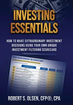 Podstawy inwestowania: Jak podejmować niezwykłe decyzje inwestycyjne przy użyciu własnej unikalnej karty wyników filtrowania inwestycji - Investing Essentials: How To Make Extraordinary Investment Decisions Using Your Own Unique Investment Filtering Scorecard